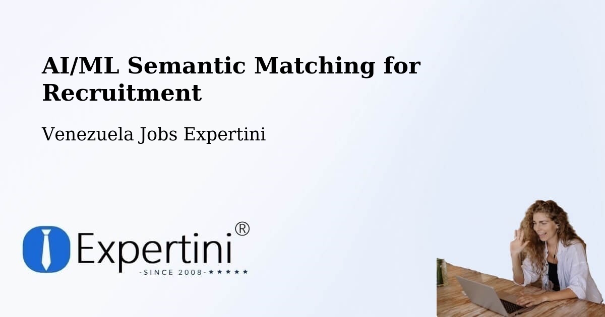 AI/ML Semantic Matching for Recruitment - Venezuela Jobs Expertini